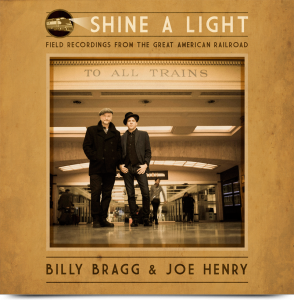 Billy Bragg & Joe Henry - Shine A Light  Field Recordings from the American Railroad